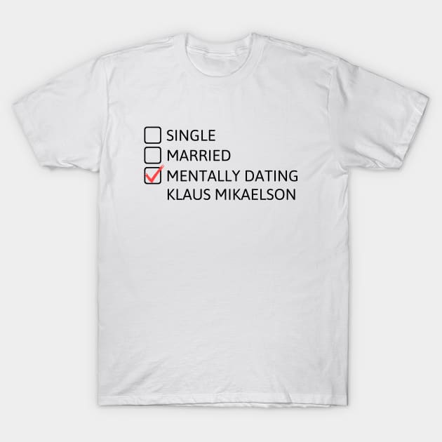 Mentally dating Klaus Mikaelson (Black Font) - The Originals T-Shirt by cheesefries